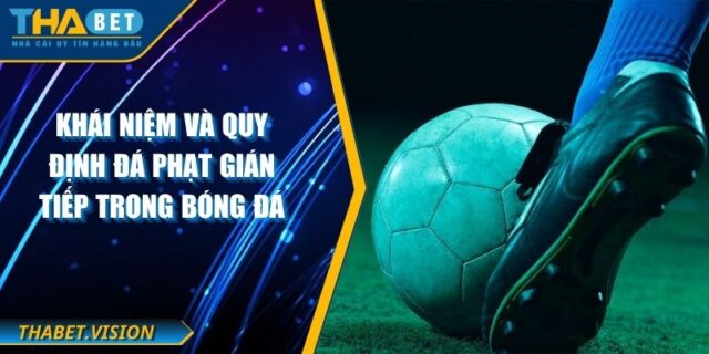 Khái Niệm Và Quy Định Đá Phạt Gián Tiếp Trong Bóng Đá